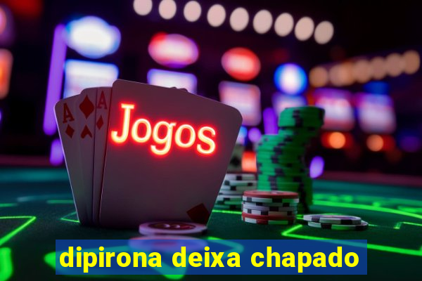 dipirona deixa chapado